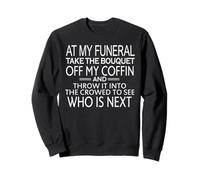 At My Funeral Throw The Bouquet off My Coffin Dark Humor Felpa