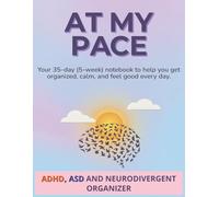 At My Own Pace - Organizer for ADHD, ASD, and Neuroatypical: Your 35-day (5-week) notebook to help you get organized, calm, and feel good every day | ... x 11 inches | 8 tools per week to help you
