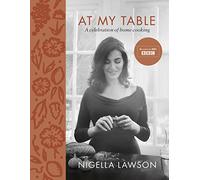 At My Table: A Celebration of Home Cooking by Nigella Lawson