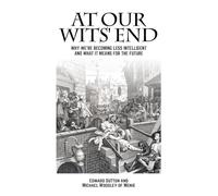 At Our Wits' End: Why We're Becoming Less Intelligent and What It Means for the Future [Lingua Inglese]