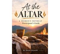 At the Altar: A Women's Retreat: Participant's Guide