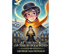 At the Back of The North Wind: Timeless Edition Featuring Authentic Illustrations