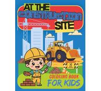 At the Construction Site: coloring book for kids