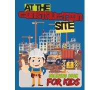 At the Construction Site: Coloring Book For Kids