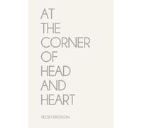 At the Corner of Head and Heart: An Intentional Approach to Leading Your Creatively Designed Life™