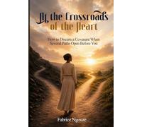 At the Crossroads of the Heart: How to Discern a Covenant When Several Paths Open Before You