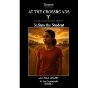 AT THE CROSSROADS Salima the Student: EVERY CHOICE SHAPES A DESTINY BOOK 1