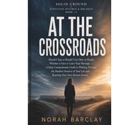 At the Crossroads: Should I Stay or Should I Go? How to Decide Whether to Save or Leave Your Marriage - a Clear, Compassionate Guide to Working Through the Hardest Decision of Your Life