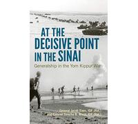 At the Decisive Point in the Sinai: Generalship in the Yom Kippur War