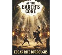 AT THE EARTH’S CORE: Burroughs Classic Lost World science fiction masterpiece