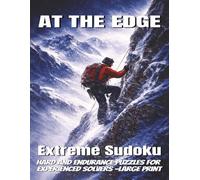 At The Edge : Extreme Sudoku: Hard and Endurance Puzzles for Experienced Solvers -Large Print