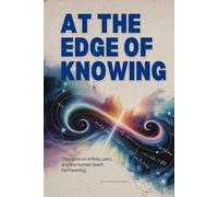 At the Edge of Knowing: Thoughts on Infinity, Zero, and the Human Reach for Meaning