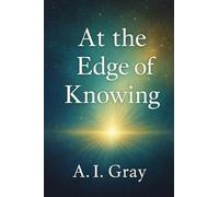At the Edge of Knowing: What Science Really Says About Near-Death and Out-of-Body Experiences