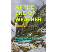 AT THE END OF WEATHER: Walking the Sub-Antarctic Coasts in Winter