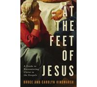 At the Feet of Jesus: A Guide to Encountering Christ in the Gospels