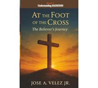 At the Foot of the Cross Devotional Series: SAVED BY GRACE ALONE A 30-Day Journey Into Biblical Salvation