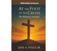 At the Foot of the Cross Devotional Series: TRUTH Standing on the Unshakable Word of God (Book 8)