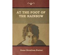 At the foot of the rainbow - Gene Stratton-porter