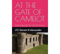 AT THE GATE OF CAMELOT: THIS KINGDOM WON'T FALL