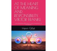 AT THE HEART OF MEANING AND RESPONSIBILITY, VIKTOR FRANKL: (AN EXISTENTIAL RESPONSE TO THE CHALLENGES OF MODERNITY)