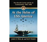 At the Helm of USS America: The Aircraft Carrier and Its 23 Commanders, 1965-1996
