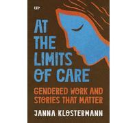 At the Limits of Care: Gendered Work and Stories That Matter