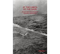 At the Limits of the Gaze: Selected Writings