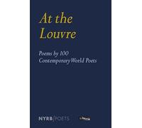 At the Louvre: Poems by 100 Contemporary World Poets
