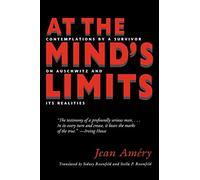 At the Mind's Limits: Contemplations by a Survivor on Auschwitz and Its Realities