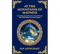 At the Mountains of Madness: A Terrifying Expedition into Ancient Horror, Alien Civilizations & Cosmic Insanity: 528