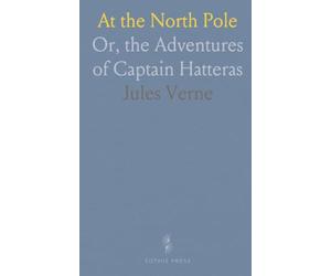 At the North Pole: Or, the Adventures of Captain Hatteras