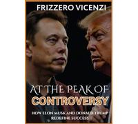 AT THE PEAK OF CONTROVERSY: How Elon Musk and Donald Trump redefine succes