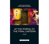 At the Portal to the final Lantern | MAGIC AND MYSTICISM OF THE THIRD MILLENIUM: A Novel