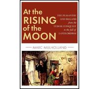 At the Rising of the Moon: The Peasantry and Ireland from the Tudor Conquest to the fall of Landlordism