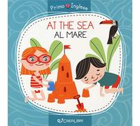 At the sea-Al mare. Primo inglese. Ediz. a colori