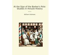 At the Sign of the Barber's Pole: Studies In Hirsute History