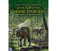 At the Top of the Grand Staircase: The Late Cretaceous of Southern Utah