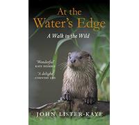 At the Water's Edge: A Walk in the Wild by Lister-Kaye, Sir John