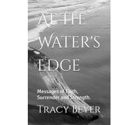 At the Water's Edge: Messages of Faith, Surrender and Strength.