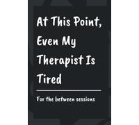 At This Point, Even My Therapist Is Tired: A Blank Lined Notebook for Therapy Notes, Rants, and Everything You Cannot Say Out Loud | 6x9, 120 Pages, ... | For Adults Barely Holding It Together
