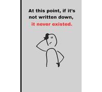 At this point, if it’s not written down, it never existed.: Funny Gift- Notebook Journal for friends and family