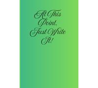 At This Point, Just Write It!: A Simple Journal to Capture Thoughts, Organize Your Day, and Bring Clarity to a Busy Mind; a gift for :Professionals ... who constantly say “I’ll remember that”