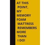 At this point, my memory foam mattress remembers more than I do: Funny Journal notebook Gift