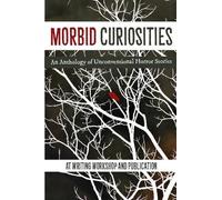 AT Writing Workshop Morbid Curiosities: An Anthology of Unconventio (Tascabile)