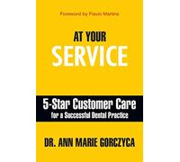 At Your Service: 5-Star Customer Care for a Successful Dental Practice