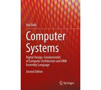 Computer Systems: Digital Design, Fundamentals of Computer Architecture and ARM Assembly Language