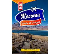 Atacama Guida di viaggio 2026: Scopri gemme nascoste, monumenti storici, consigli di viaggio ed esperienze di vacanza indimenticabili