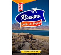 Atacama Guide de voyage 2026: Découvrez des joyaux cachés, des monuments historiques, des conseils de voyage et des expériences de vacances inoubliables