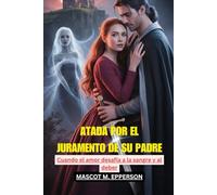 ATADA POR EL JURAMENTO DE SU PADRE: Cuando el amor desafía a la sangre y al deber