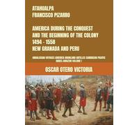 ATAHUALPA - FRANCISCO PIZARRO AMERICA DURING THE CONQUEST AND THE BEGINNING OF THE COLONY 1494 - 1558 NEW GRANADA AND PERU: ANDALUSIAN VOYAGES AMERICA ... CARIBBEAN PACIFIC ANDES AMAZON VOLUME I